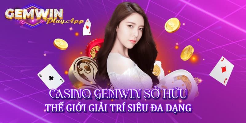 Casino Gemwin sở hữu thế giới giải trí siêu đa dạng