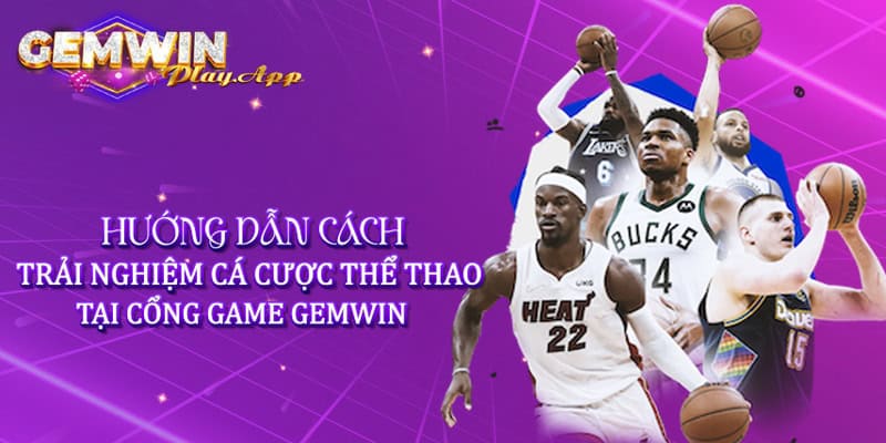 Hướng dẫn cách trải nghiệm cá cược thể thao tại cổng game Gemwin