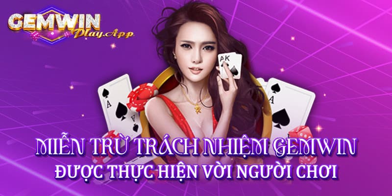 Miễn trừ trách nhiệm Gemwin được thực hiện với người chơi