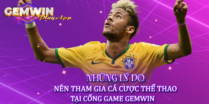 Những lý do nên tham gia cá cược thể thao tại cổng game Gemwin